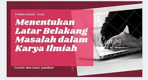 Maybe you would like to learn more about one of these? Contoh Soal Menentukan Latar Belakang Karya Tulis Ilmiah Pelajaran Bahasa Indonesia Di Jari Kamu