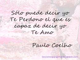 Frase De Paulo Coelho Sobre El Perdon Y El Amor Palabras De Perdon Frases Sabias Frases De Inspiracion