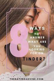 8 Ways To Answer What Are You Looking For On Tinder Funny And Interesting Tinder Humor How To Show Love Tinder Girls