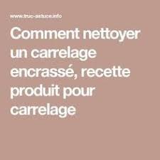 Comment Nettoyer Un Carrelage Encrasse Recette Produit Pour Carrelage Nettoyant Carrelage Comment Nettoyer Nettoyage Carrelage
