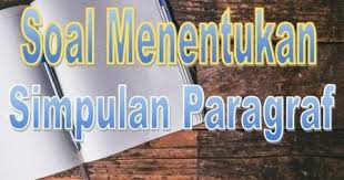 Mencari kata yang penggunaannya diulang. 10 Soal Menentukan Simpulan Paragraf Dan Penjelasannya Dapurimajinasi