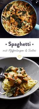 Spaghetti Mit Pfifferlingen Und Salbei Rezept Pfifferlinge Italienische Speisen Pasta Mit Pfifferlingen