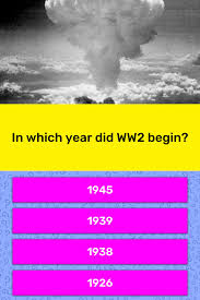 And we all know how it turned out. In Which Year Did Ww2 Begin Trivia Questions Quizzclub