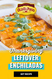 Thanksgiving Leftover Enchiladas Recipe From Old El Paso Old El Paso Recipe Leftover Turkey Recipes Recipes Enchilada Recipes
