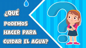 Que Podemos Hacer Para Cuidar El Agua Youtube