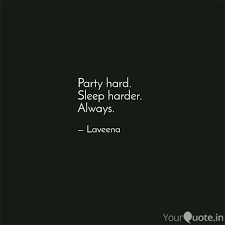 Darius, commonly known as the party hard killer, is the game's default protagonist. Party Hard Sleep Harder Quotes Writings By Laveena Punjabi Yourquote