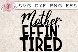 Free Free 317 Tired As A Mother Svg Free SVG PNG EPS DXF File