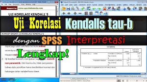 Cara Uji Korelasi Kendall S Tau B Dengan Spss Serta Interpretasi Lengkap Youtube