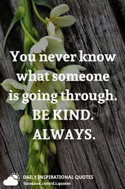 It does not envy, it does not boast, it is not proud. You Never Know What Someone Is Going Through Be Kind Always