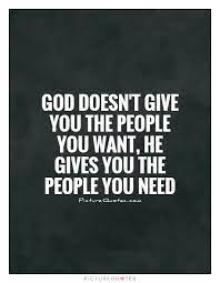 God Doesn T Give You The People You Want He Gives You The Picture Quotes