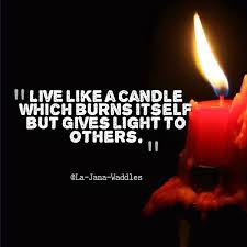 Live Like A Candle Which Burns Itself But Gives Light To Others Affirmation Quotes Affirmations Quotes