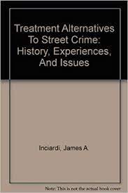 Treatment Alternatives To Street Crime History Experiences And Issues Inciardi James A Mcbride Duane C 9780788104510 Amazon Com Books
