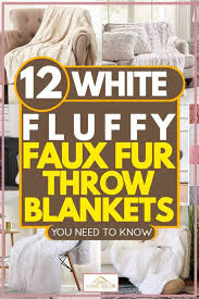 Faux fur blankets & throws. 12 White Fluffy Faux Fur Throw Blankets You Need In Your Home Home Decor Bliss