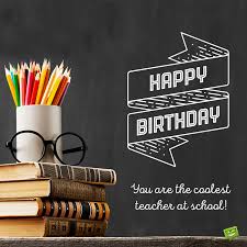 Happy Birthday Teacher You Bring On The Knowledge Today is the one day of the year when you are officially allowed to ask us to stop being naughty and annoying.