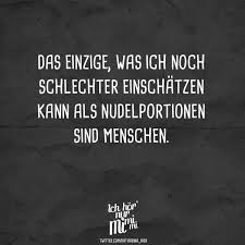 Das Einzige Was Ich Noch Schlechter Einschatzen Kann Als Nudelportionen Sind Menschen Visual Statements Coole Spruche Visual Statements Spruche Zitate