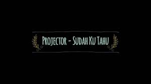 Untuk apa kau buat ku begini segala apa yang telah ku lakukan air mataku mengalir di pipi segala yang ku korbankan tuk dirimu kfzoom.blogspot.com. Projector Sudah Ku Tahu Versi Perempuan Youtube