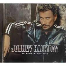 � la vie, � la mort ! Album 2 Cd Johnny Hallyday A La Vie A La Mort De Album 2 Cd Johnny Hallyday A La Vie A La Mort Cd Chez Migeotalain Ref 119055324