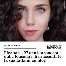 ⚫️⚫️⚫️ Una gravissima forma di leucemia mieloide acuta, incurabile  nonostante un trapianto di midollo osseo, ha stroncato il sorriso di  Eleonora Bolzan, 27 anni, di Gaggio di Marcon (Venezia). Aveva affrontato il