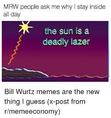 Over the next several days, the sun is a deadly lazer became the subject of numerous remixes. 25 Best Memes About Bill Bill Memes