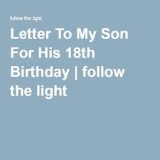 Letter To My Son For His 18th Birthday Follow The Light Letters To My Son Happy 18th Birthday Quotes Son Birthday Quotes