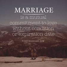 Marriage Is A Mutual Commitment To Love Without Condition Or Expiration Date Christian Marriage Quotes 1 almost everyone who has had an idea. marriage is a mutual commitment to love