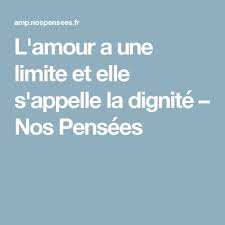 L Amour A Une Limite Et Elle S Appelle La Dignite Nos Pensees Je Pense A Toi Amour Amour Toxique