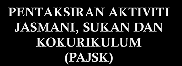 Pentaksiran aktiviti jasmani, sukan dan kokurikulum atau pajsk adalah penilaian yang dilakukan di sekolah untuk menilai aktiviti fizikal dan kesihatan murid serta penyertaan, penglibatan dan pencapaian murid dalam aktiviti jasmani, sukan dan kokurikulum. Http Www Smktsmr Edu My V2 Attachments Article 151 Pajsk Pdf