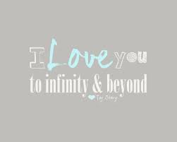 Oct 21, 2014 · the meaning of to infinity and beyond, even mathematically, is: I Love You To Infinity And Beyond Quotes Quotesgram