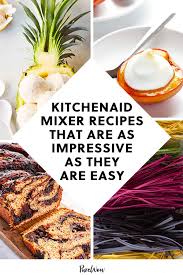 30 Kitchenaid Mixer Recipes That Are As Impressive As They Are Easy In 2020 Kitchen Aid Mixer Recipes Mixer Recipes Recipes