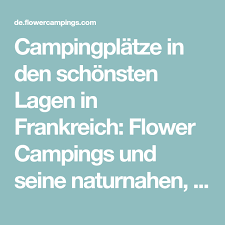 campingplatze in den schonsten lagen in frankreich flower campings und seine naturnahen umweltfreundlichen campin camping frankreich campingplatze frankreich
