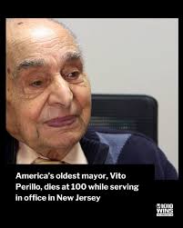 Vito Perillo, believed to be the oldest serving mayor in the United States,  died over the weekend at the age of 100 while serving his second term in  Tinton Falls, New Jersey.