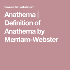 Anathema Definition Of Anathema By Merriam Webster Definitions Intelligence Definition Chemistry Definition