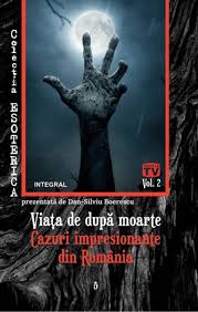Dincolo de moarte exista viata? Viata De Dupa Moarte Cazuri Impresionante Din Romania Boerescu Dan Silviu