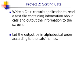 I couldn't do that with strcmp thank you. 1 Project 2 Sorting Cats Write A C Console Application To Read A Text File Containing Information About Cats And Output The Information To The Screen Ppt Download