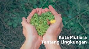 Kata kata bahasa inggris tentang alam. Kata Mutiara Tentang Lingkungan Hidup Dalam Bahasa Inggris Sederet Com