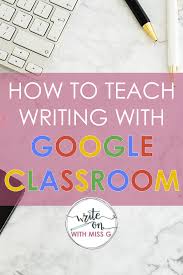 Teaching Writing With Google Classroom Write On With Miss G Teaching Writing Classroom Writing Writing Conferences