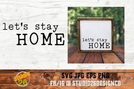 Download Let S Stay Home Svg Png Eps By Studio 26 Design Co Thehungryjpeg Com