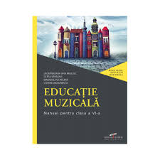 Educatie Muzicala Manual Pentru Clasa A Vi A Lacramioara Ana Pauliuc Oltea Saveanu Emanuel Pecingina Costin Diaconescu 62526