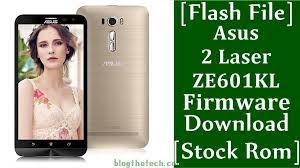 Why asus zenfone 2 laser battery damage or how to make the battery work longer ? Flash File Asus Zenfone 2 Laser Ze601kl Firmware Download Stock Rom