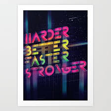Work it harder make it better do it faster makes us stronger more than ever hour after our work is never over. Daft Punk Harder Better Faster Stronger Kunstdrucke Von Petarpavlov Society6