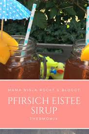 Pfirsich Eistee Sirup Aus Dem Thermomix Eistee Thermomix Thermomix Rezepte