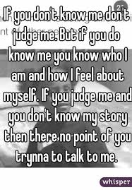If You Don T Know Me Don T Judge Me But If You Do Know Me