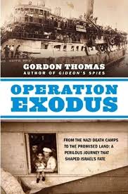 Operation Exodus: From the Nazi Death Camps to the Promised Land: A  Perilous Journey That Shaped Israel's Fate: Thomas, Gordon: 9780312569938:  Amazon.com: Books