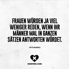 Frauen Wurden Ja Viel Weniger Reden Wenn Ihr Manner Mal In Ganzen Satzen Antworten Wurdet Visual Statements Spruche Zitate Lustige Zitate Und Spruche Spruche