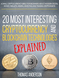 Today we discuss how i would invest $1000 in cryptocurrency today! Amazon Com The 20 Most Interesting Cryptocurrency And Blockchain Technologies Explained A Small Cryptocurrency Bible For Beginners About Modern Digital Money Wallets Mining Investing And Trading Cryptoassets Ebook Anderson Thomas Kindle Store