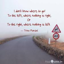 I Don T Know Where To Go Quotes Writings By Trina Mandal Yourquote