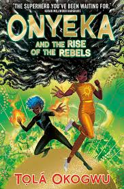 Onyeka and the Rise of the Rebels: A superhero adventure perfect for Marvel  and DC fans! by Tọlá Okogwu | Goodreads