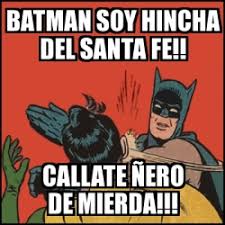 El partido entre independiente santa fe y atlético nacional, por la. Meme Batman Slaps Robin Batman Soy Hincha Del Santa Fe Callate A Ero De Mierda 28286435