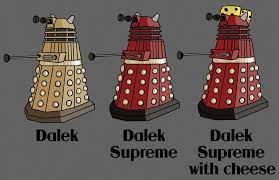 Dalek Supreme With Cheese By Lychnis Deviantart Com On Deviantart Dalek Doctor Who Doctor Who Meme