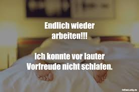 Endlich Wieder Arbeiten Ich Konnte Vor Lauter Vorfreude Nicht Schlafen Gefunden Auf Https Www Istdaslustig De Spruch 9938 Lus Humor Real Life Funny